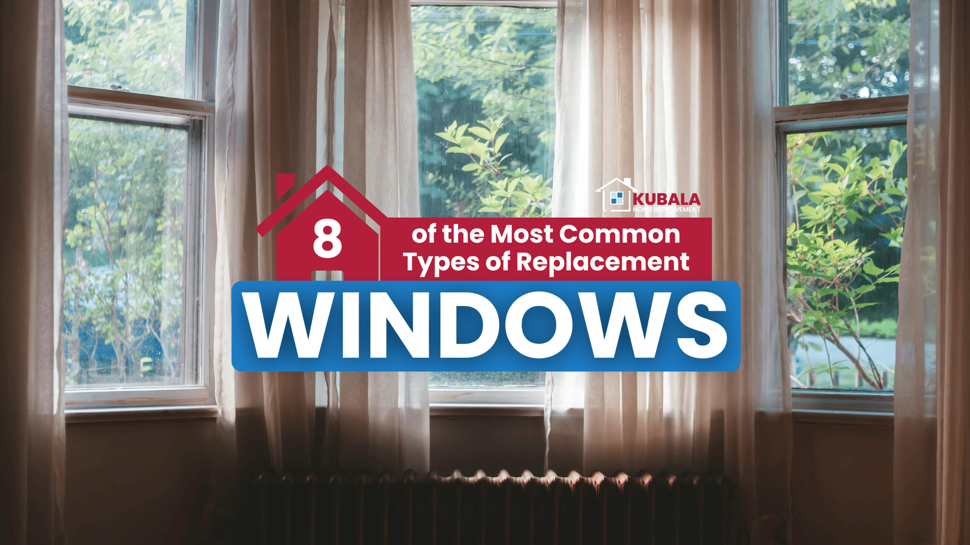 House windows with curtains and overlaid text “8 of the most common types of replacement windows” with Kubala branding.