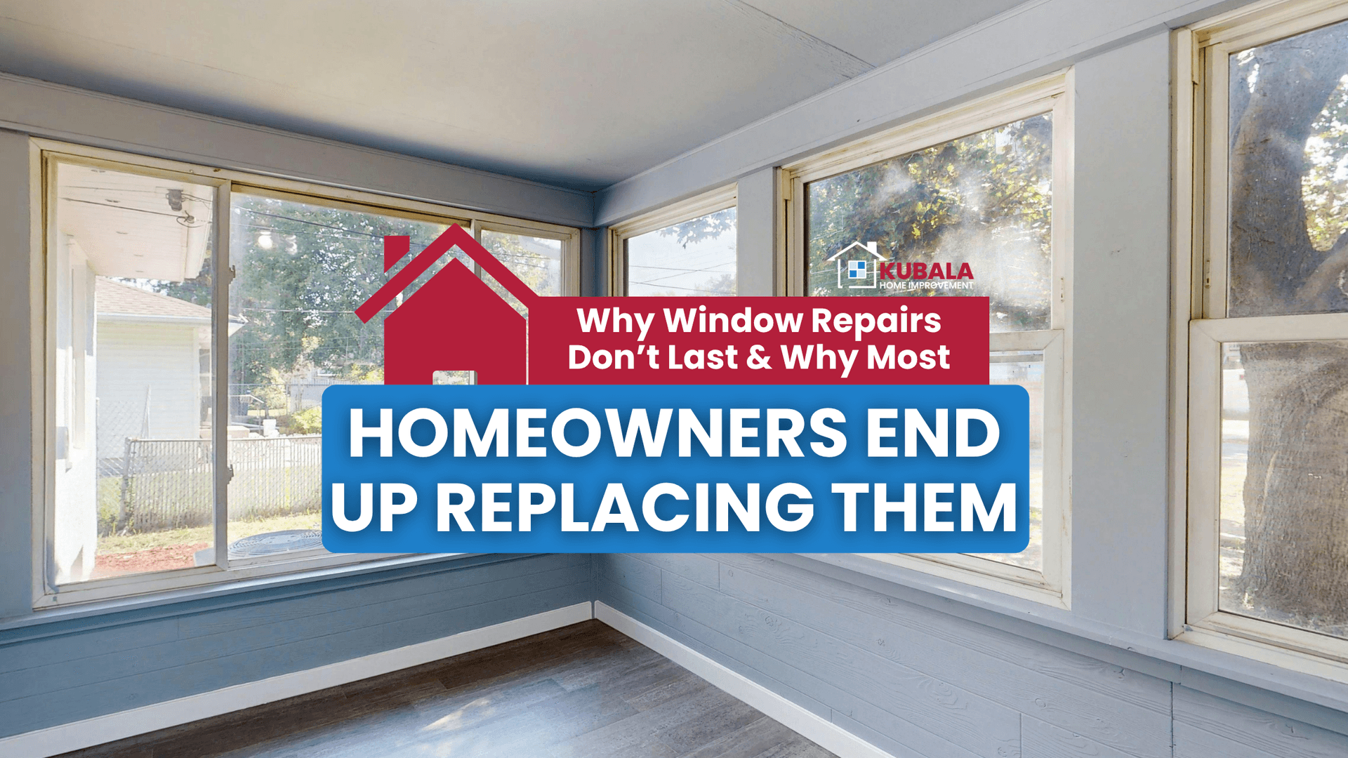 Sunroom with aging, worn windows and a graphic reading “Why Window Repairs Don’t Last & Why Most Homeowners End Up Replacing Them,” featuring Kubala Home Improvement branding.